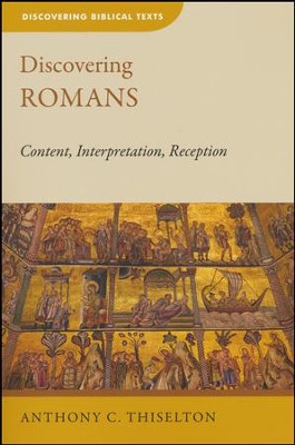 Discovering Romans: Content, Interpretation, Reception  -     By: Anthony C. Thiselton
