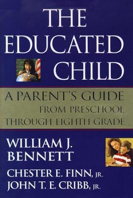 The Educated Child: A Parents Guide From Preschool Through Eighth Grade - eBook  -     By: William J. Bennett, Chester E. Finn, John T.E. Cribb Jr.
