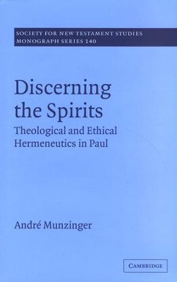 Discerning the Spirits: Theological and Ethical Hermeneutics in Paul  -     By: Andre M. Munzinger
