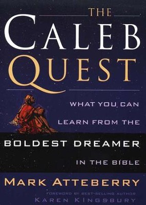 The Caleb Quest: What You Can Learn from the Boldest Dreamer in the Bible  -     By: Mark Atteberry
