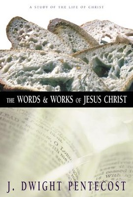 The Words and Works of Jesus Christ: A Study of the Life of Christ - eBook  -     By: J. Dwight Pentecost
