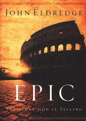 Epic: The Story God Is Telling, softcover  -     By: John Eldredge
