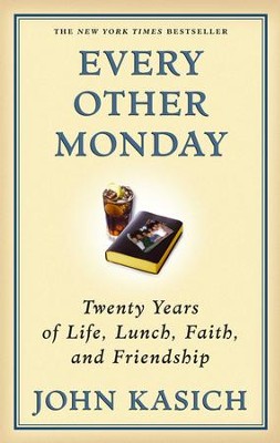Every Other Monday: Twenty Years of Life, Lunch, Faith, and Friendship - eBook  -     By: John Kasich, Daniel Paisner
