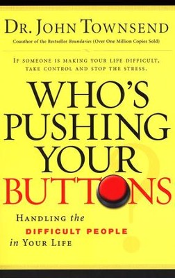 Who's Pushing Your Buttons? Handling the Difficult People in Your Life  -     By: Dr. John Townsend
