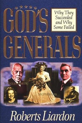 God's Generals: Why They Succeeded and Why Some Failed   -     By: Roberts Liardon
