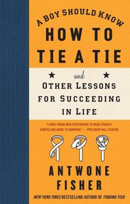 A Boy Should Know How to Tie a Tie: And Other Lessons for Succeeding in Life - eBook  -     By: Antwone Fisher
