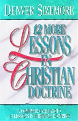 Twelve More Lessons in Christian Doctrine   -     By: Denver Sizemore
