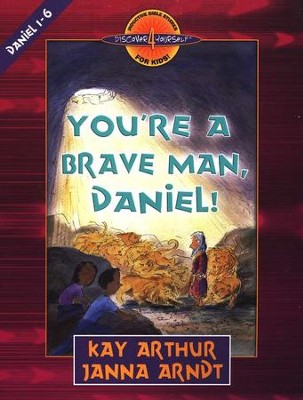 Discover 4 Yourself, Children's Bible Study Series:  You're a Brave Man, Daniel!   -     By: Kay Arthur, Janna Arndt
