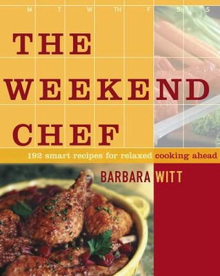 The Weekend Chef: 192 Smart Recipes for Relaxed Cooking Ahead - eBook  -     By: Barbara Witt
