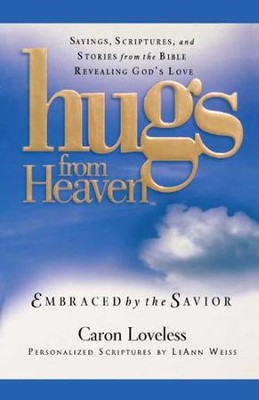 Hugs from Heaven: Embraced by the Savior GIFT: Sayings, Scriptures, and Stories from the Bible Re - eBook  -     By: Caron Loveless
