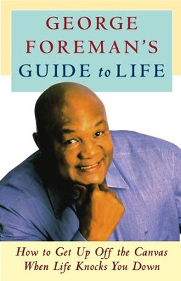 George Foreman's Guide to Life: How to Get Up Off the Canvas When Life Knocks You Down - eBook  -     By: George Foreman
