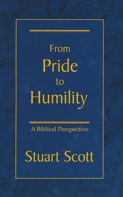 From Pride to Humility: A Biblical Perspective  -     By: Stuart Scott
