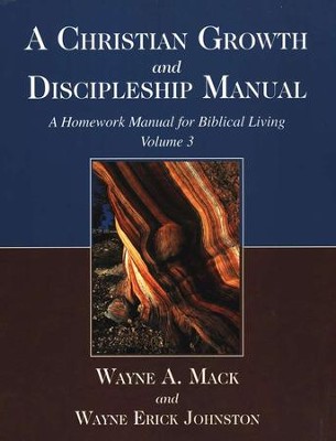 A Christian Growth and Discipleship Manual: A Homework Manual for Biblical Living - Volume 3  -     By: Wayne A. Mack, Wayne Erick Johnston
