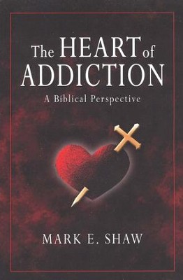 The Heart of Addiction: A Biblical Perspective  -     By: Mark E. Shaw
