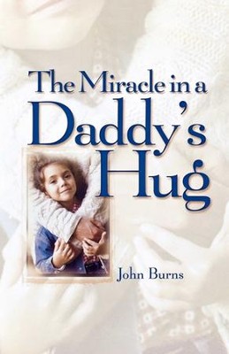 Miracle in a Daddy's Hug GIFT - eBook  -     By: John Burns
