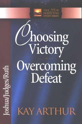 Choosing Victory, Overcoming Defeat (Joshua, Judges, Ruth)  -     By: Kay Arthur
