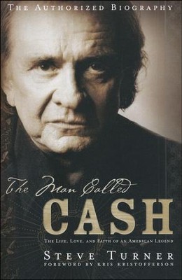 The Man Called CASH: The Life, Love and Faith of an American Legend  -     By: Steve Turner
