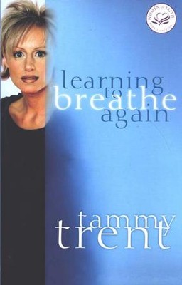 Learning to Breathe Again: Choosing Life and Finding Hope After a Shattering Loss  -     By: Tammy Trent
