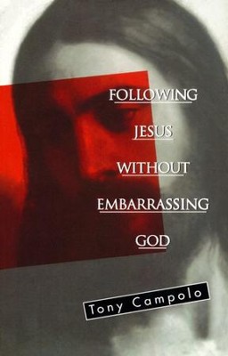 Following Jesus Without Embarrassing God   -     By: Tony Campolo
