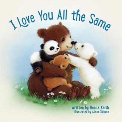 I Love You all the Same  -     By: Donna Keith
