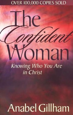 The Confident Woman: Knowing Who You Are in Christ   -     By: Anabel Gillham
