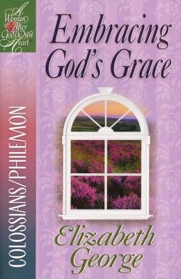 Embracing God's Grace: Colossians/Philemon  -     By: Elizabeth George
