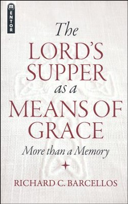The Lord's Supper as a Means of Grace: More Than a Memory  -     By: Richard C. Barcellos
