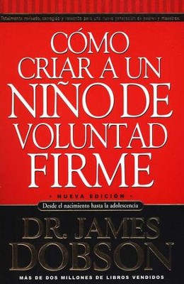 C&#243mo Criar a un Ni&#241o de Voluntad Firme, Nueva Ed.  (The New Strong-Willed Child)  -     By: Dr. James Dobson
