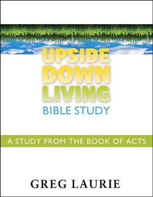 Upside Down Living Bible Study: A Study from the Book of Acts  -     By: Greg Laurie
