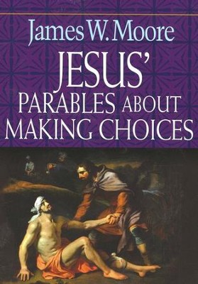 Jesus' Parables About Making Choices  -     By: James W. Moore
