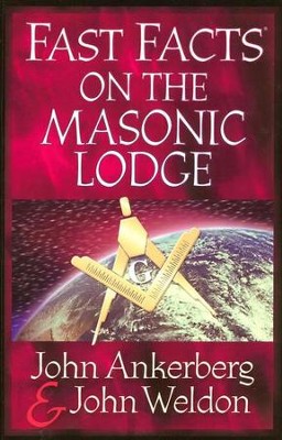 Fast Facts on the Masonic Lodge  -     By: John Ankerberg, John Weldon
