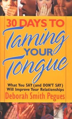 30 Days to Taming Your Tongue: What You Say (and Don't Say) Can Improve Your Relationships  -     By: Deborah Smith Pegues
