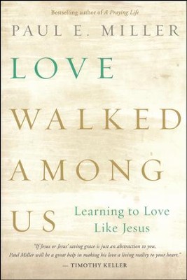 Love Walked Among Us: Learning to Love Like Jesus  -     By: Paul Miller
