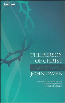 The Person of Christ: Declaring a Glorious MysteryÃÂ- God and Man   -     By: John Owen
