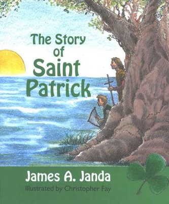 The Story of Saint Patrick    -     By: Christopher Fay
