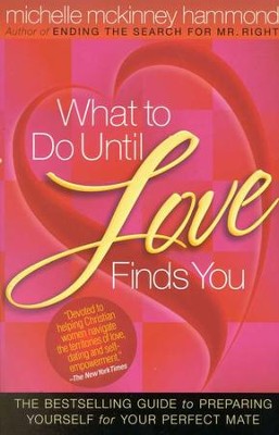 What to Do Until Love Finds You: The Bestselling Guide to Preparing Yourself for Your Perfect Mate  -     By: Michelle McKinney Hammond
