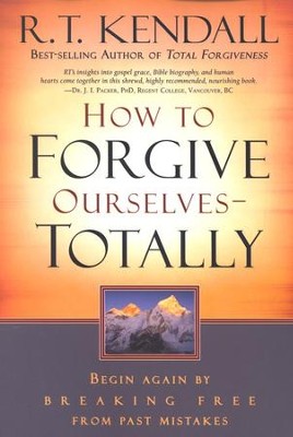 How to Forgive Ourselves--Totally: Begin Again by Breaking Free from Past Mistakes   -     By: R.T. Kendall
