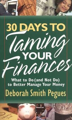 30 Days to Taming Your Finances: What To Do (and Not Do) to Make Your Money Go Further  -     By: Deborah Smith Pegues
