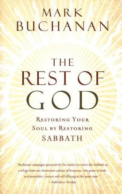 The Rest of God: Restoring Your Soul by Restoring Sabbath  -     By: Mark Buchanan
