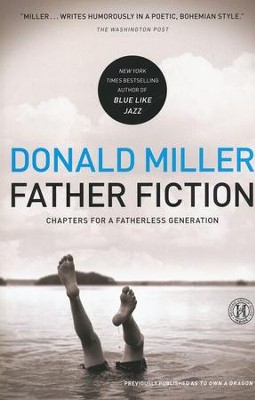 Father Fiction: Chapters for a Fatherless Generation   -     By: Donald Miller
