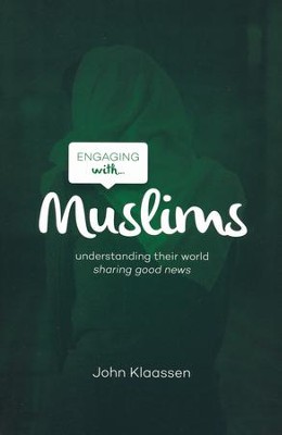 Engaging with Muslims: Understanding Their World, Sharing Good  News  -     By: John Klaassen
