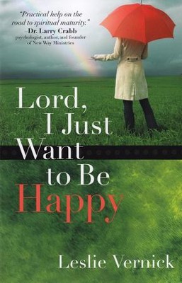 Lord, I Just Want to Be Happy  -     By: Leslie Vernick
