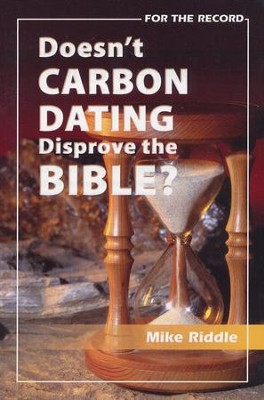 Doesn't Carbon Dating Disprove the Bible? Booklet   - 