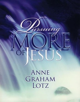 Pursuing More of Jesus  -     By: Anne Graham Lotz
