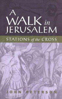 A Walk in Jerusalem: Stations of the Cross    -     By: John L. Peterson
