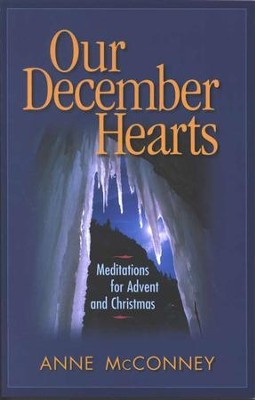 Our December Hearts: Meditations for Advent and Christmas   -     By: Anne McConney
