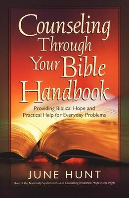 Counseling Through Your Bible Handbook: Providing  Biblical Hope and Practical Help for Everyday Problems  -     By: June Hunt
