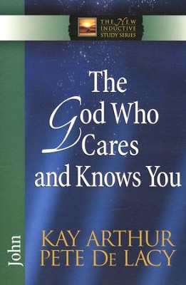 The God Who Cares and Knows You: John    -     By: Kay Arthur, Pete DeLacy
