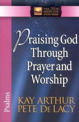 Praising God Through Prayer and Worship (Psalms)   -     By: Kay Arthur, Pete DeLacy
