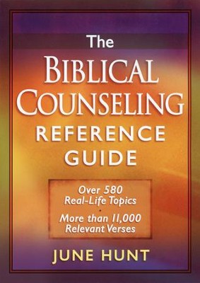 The Biblical Counseling Reference Guide: Over 580 Real-Life Topics  -     By: June Hunt
